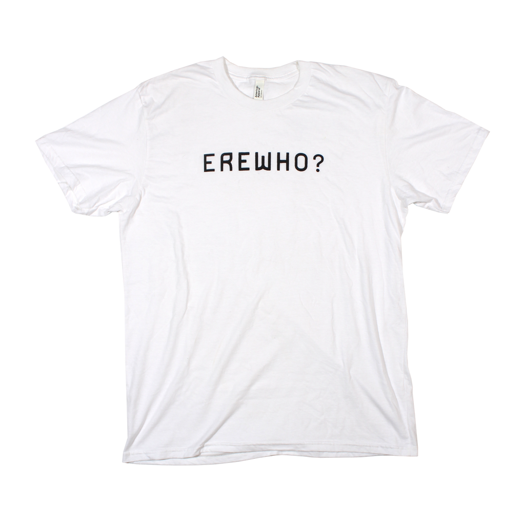 Erewho? T-shirt