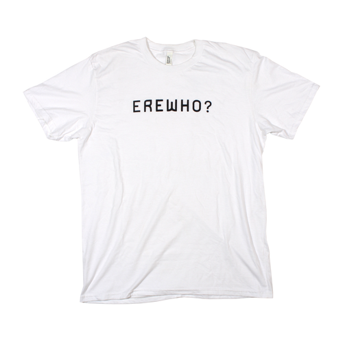 Erewho? T-shirt